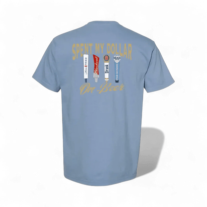 Spent My Dollar on Beer T-Shirt