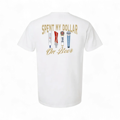 Spent My Dollar on Beer T-Shirt