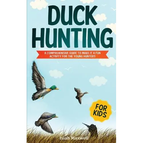 Duck Hunting for Kids: A Guide for Young Hunters - Paperback